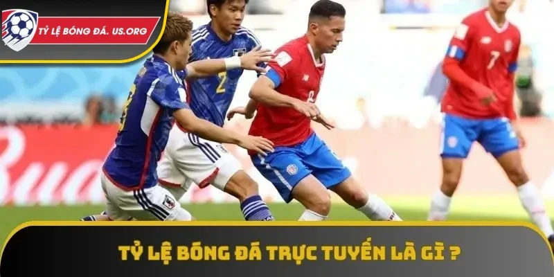 Định nghĩa căn bản nhất về tỷ lệ bóng đá trực tuyến