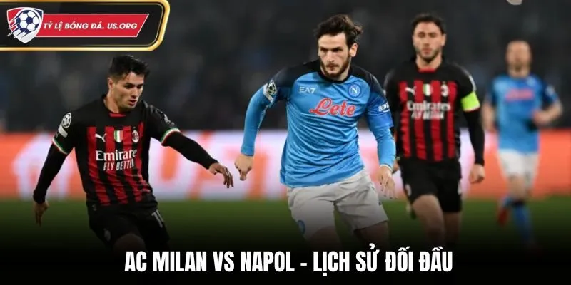 Soi kèo AC Milan vs Napoli - thống kê kết quả đụng độ