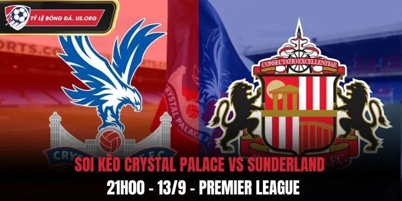 Soi Kèo Crystal Palace vs Sunderland: 21h - 13/9 - EPL