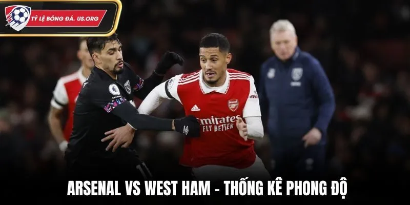 Soi kèo Arsenal vs West Ham - thống kê phong độ