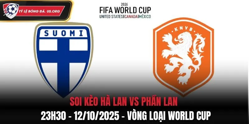 Soi Kèo Hà Lan vs Phần Lan: 23h30 - 12/10/2025 - Vòng Loại World Cup