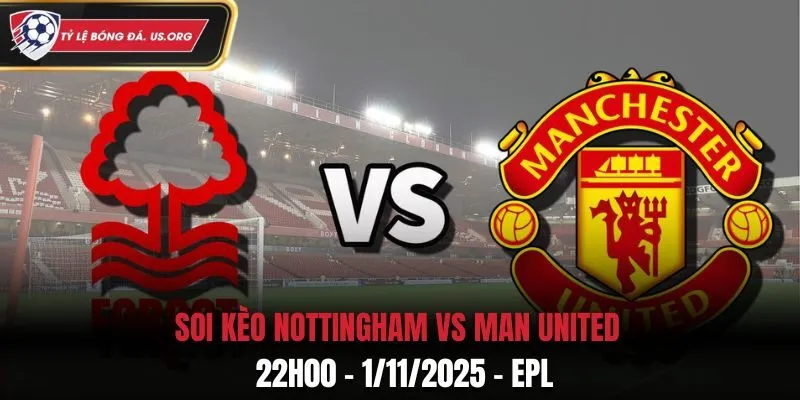 Soi kèo Nottingham vs Man United: 22h00 - 1/11/2025 - EPL