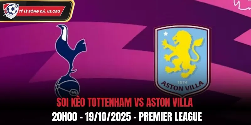 Soi kèo Tottenham vs Aston Villa: 20h00 - 19/10 - Premier League