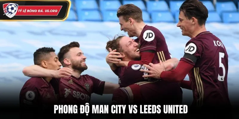 Soi kèo Man City vs Leeds United - phong độ hai đội trước trận