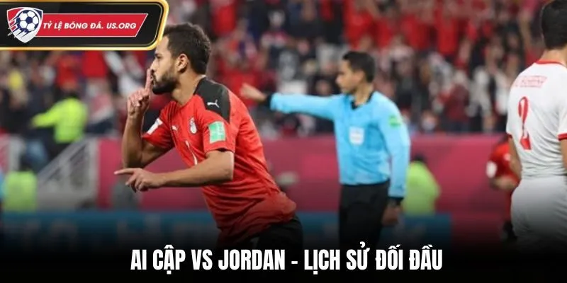 Soi kèo Ai Cập vs Jordan - thống kê thành tích chạm mặt trước kia