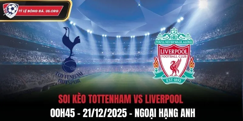 Soi Kèo Tottenham vs Liverpool - 00h45 21/12/2025 - Ngoại Hạng Anh