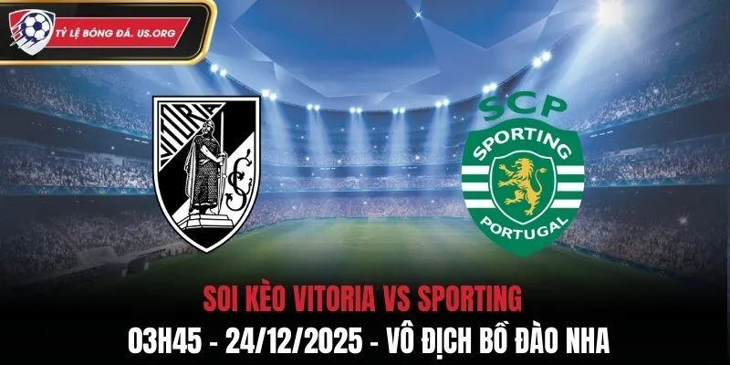 Soi Kèo Vitoria vs Sporting - 03h45 24/12/2025 - Vô Địch Bồ Đào Nha