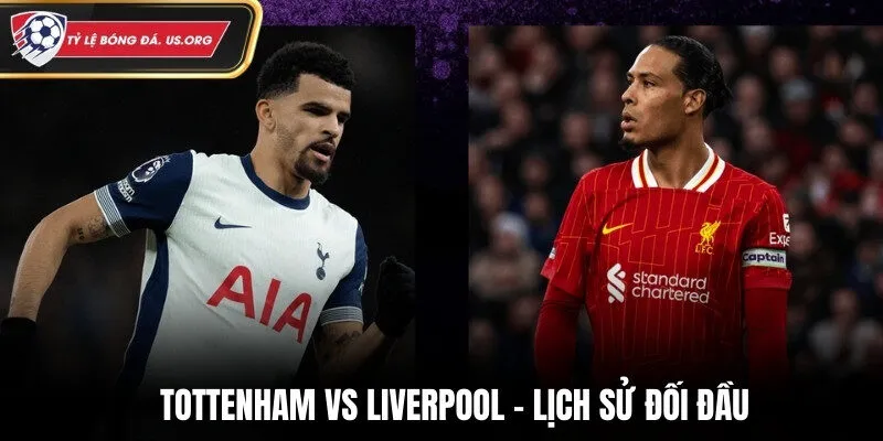 Lịch sử đối đầu của Tottenham vs Liverpool