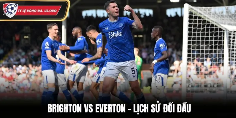 Soi kèo Brighton vs Everton qua những lần gặp nhau ở quá khứ