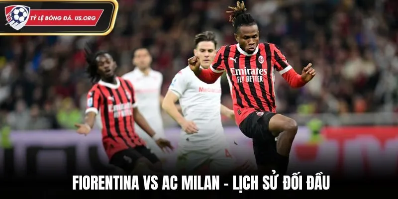 Thành tích đối đầu giữa Fiorentina vs AC Milan