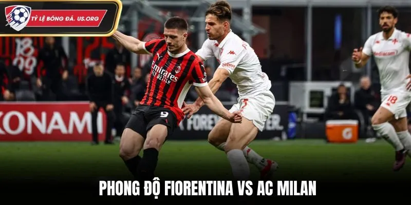 Đánh giá phong độ Fiorentina vs AC Milan