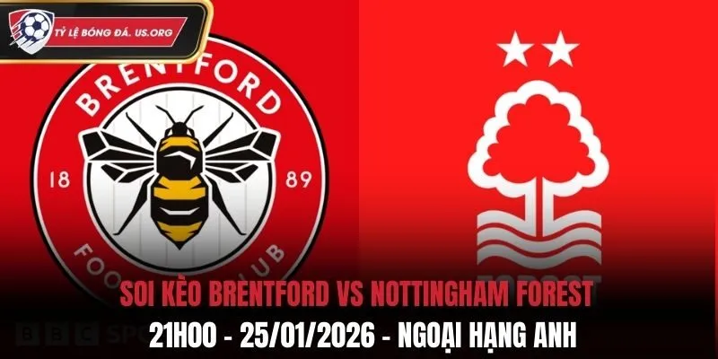 Soi Kèo Brentford Vs Nottingham Forest: 21h00 - 25/01/2026 - Ngoại Hạng Anh
